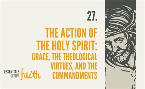Topic 27: The Action of the Holy Spirit: Grace, the Theological .